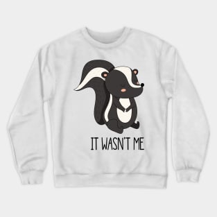 It Wasn't Me- Cute Skunk Gift Crewneck Sweatshirt